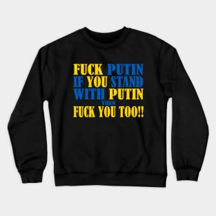 F**K PUTIN IF YOU STAND WITH PUTIN THEN F**K YOU TOO Crewneck Sweatshirt